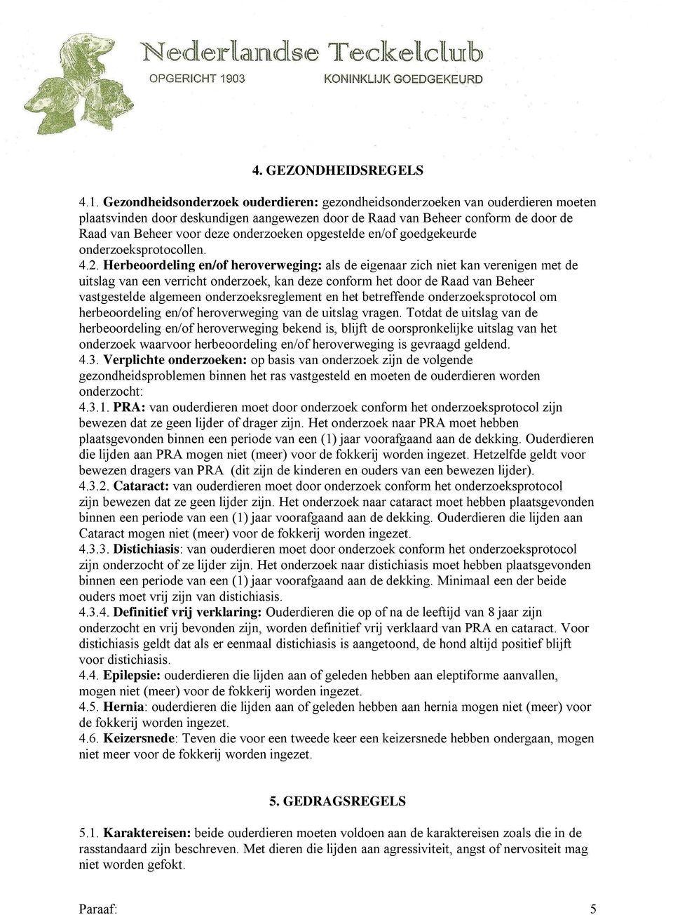 onderzoeken opgestelde en/of goedgekeurde onderzoeksprotocollen. 4.2.