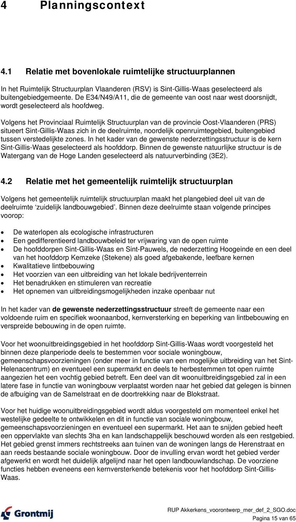 Volgens het Provinciaal Ruimtelijk Structuurplan van de provincie Oost-Vlaanderen (PRS) situeert Sint-Gillis-Waas zich in de deelruimte, noordelijk openruimtegebied, buitengebied tussen