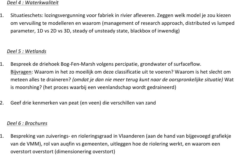 inwendig) Deel 5 : Wetlands 1. Bespreek de driehoek Bog- Fen- Marsh volgens percipatie, grondwater of surfaceflow. Bijvragen: Waarom in het zo moeilijk om deze classificatie uit te voeren?