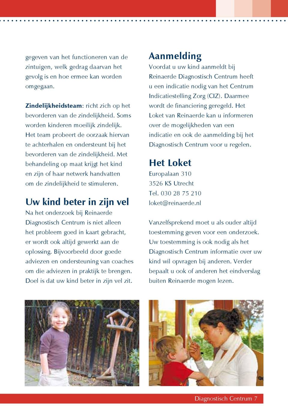 Met behandeling op maat krijgt het kind en zijn of haar netwerk handvatten om de zindelijkheid te stimuleren.