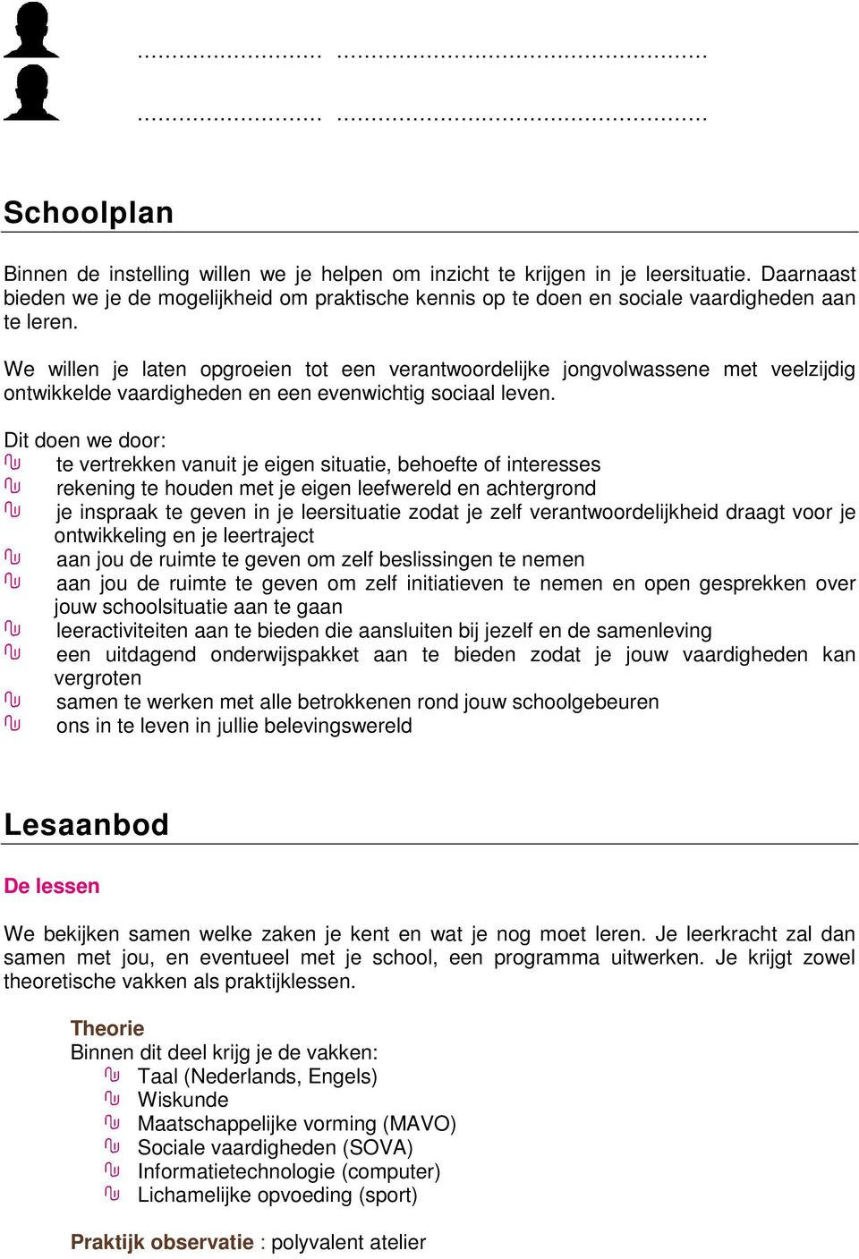 We willen je laten opgroeien tot een verantwoordelijke jongvolwassene met veelzijdig ontwikkelde vaardigheden en een evenwichtig sociaal leven.