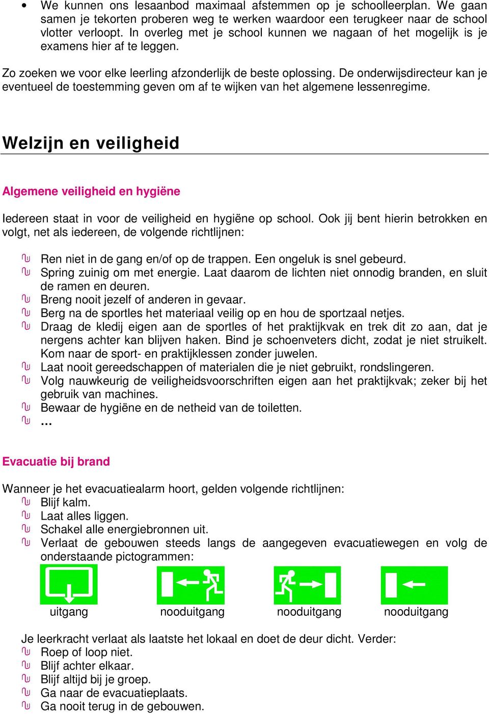 De onderwijsdirecteur kan je eventueel de toestemming geven om af te wijken van het algemene lessenregime.