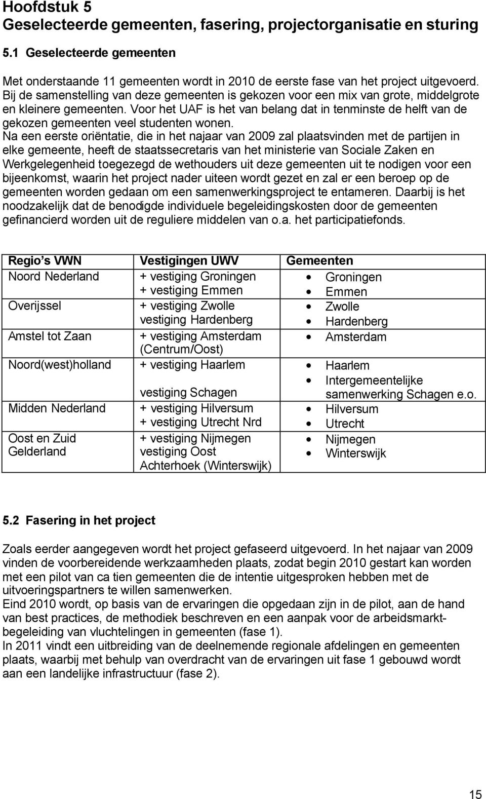 Voor het UAF is het van belang dat in tenminste de helft van de gekozen gemeenten veel studenten wonen.