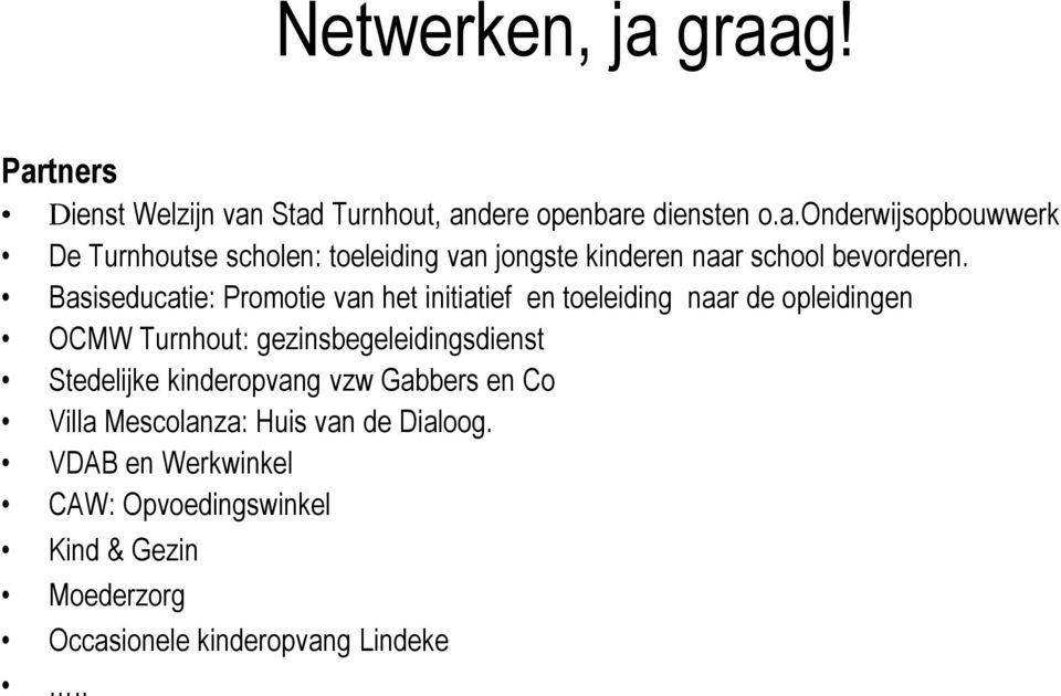 Stedelijke kinderopvang vzw Gabbers en Co Villa Mescolanza: Huis van de Dialoog.