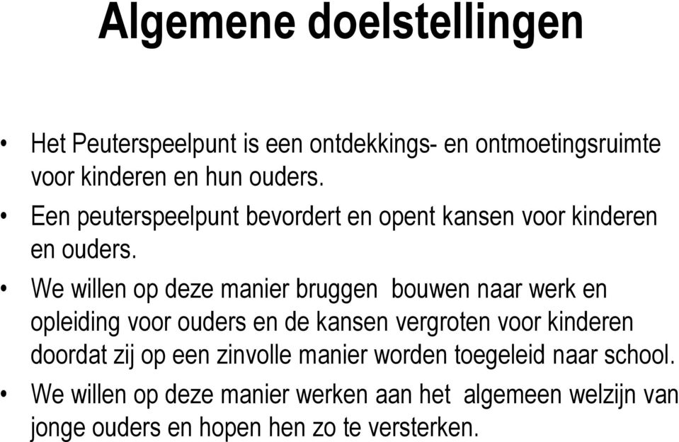 We willen op deze manier bruggen bouwen naar werk en opleiding voor ouders en de kansen vergroten voor kinderen