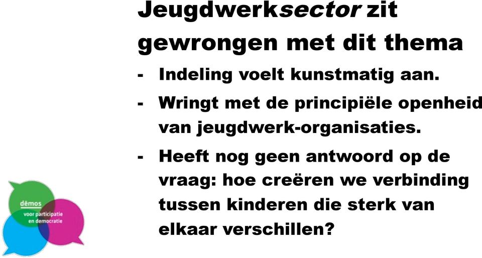 - Wringt met de principiële openheid van jeugdwerk-organisaties.