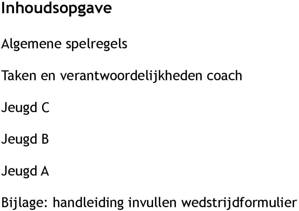 coach Jeugd C Jeugd B Jeugd A