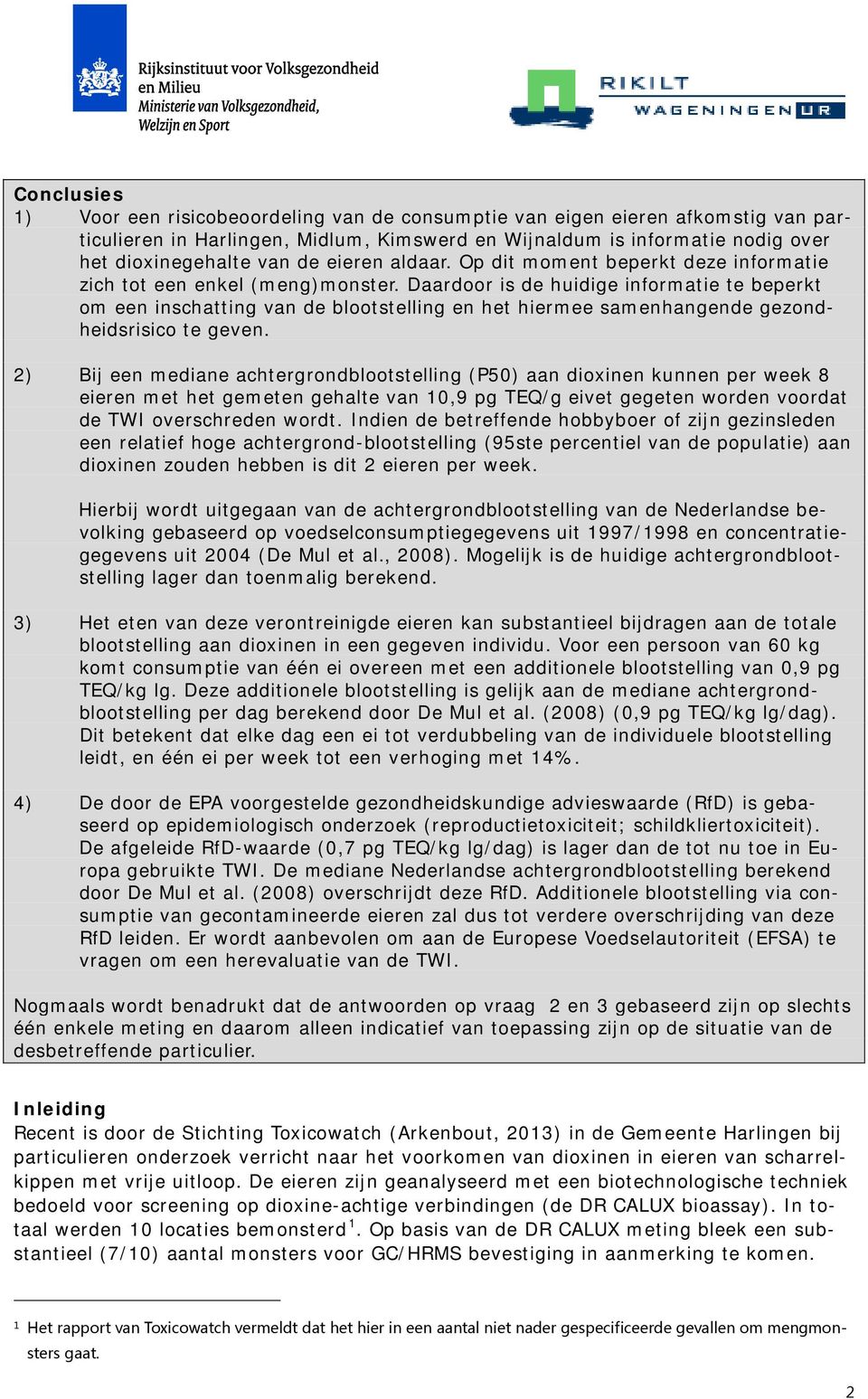 Daardoor is de huidige informatie te beperkt om een inschatting van de blootstelling en het hiermee samenhangende gezondheidsrisico te geven.