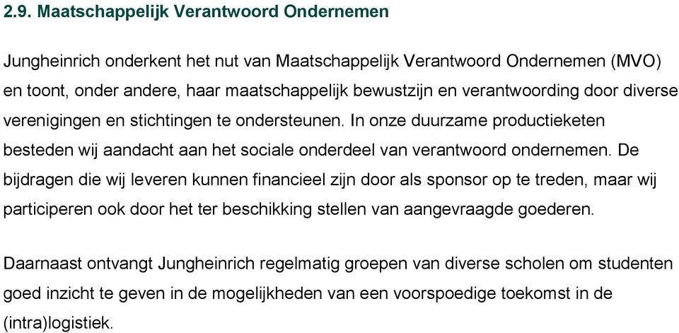 In onze duurzame productieketen besteden wij aandacht aan het sociale onderdeel van verantwoord ondernemen.