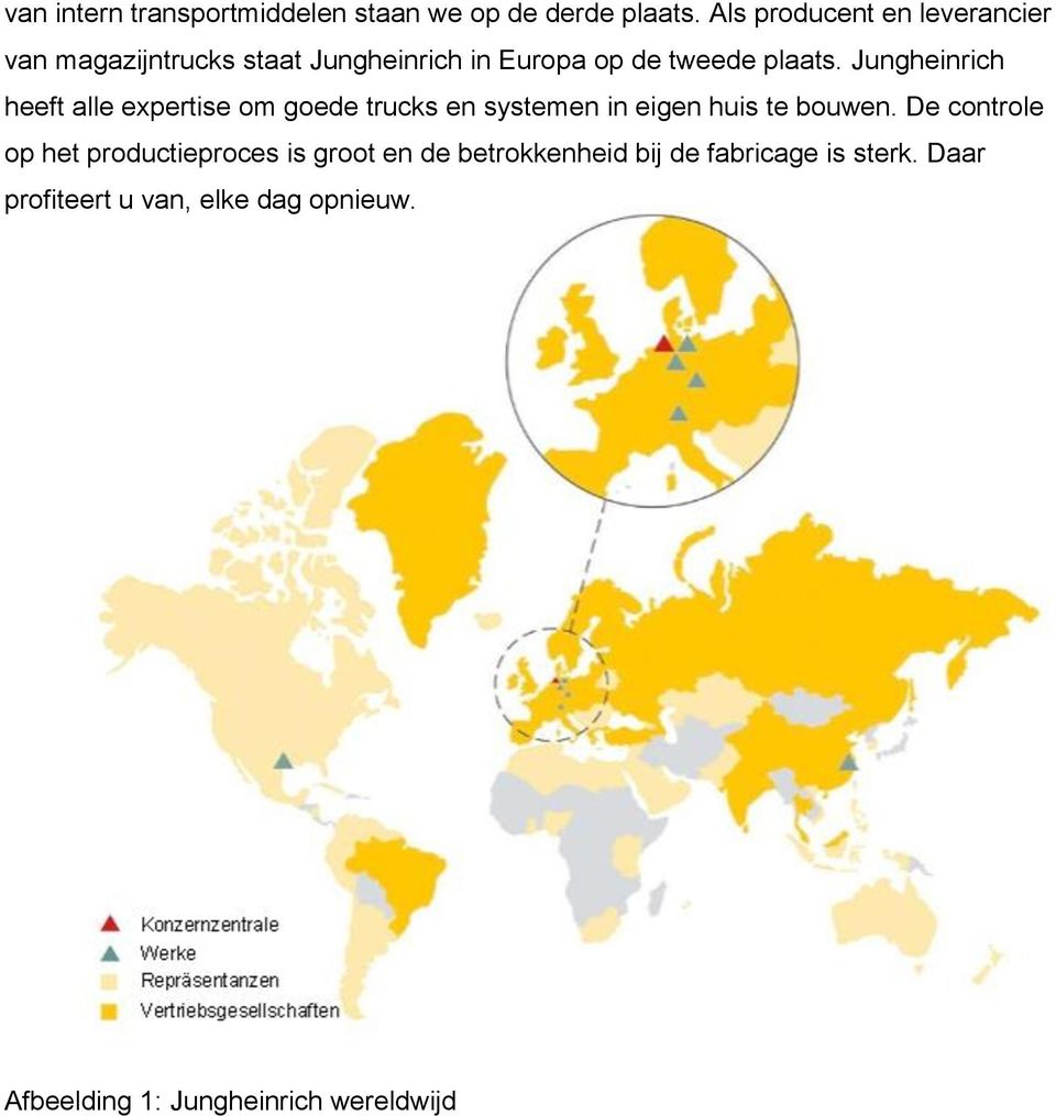 Jungheinrich heeft alle expertise om goede trucks en systemen in eigen huis te bouwen.