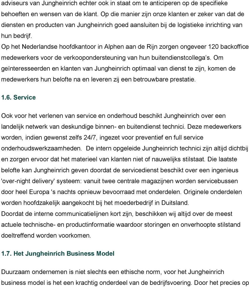 Op het Nederlandse hoofdkantoor in Alphen aan de Rijn zorgen ongeveer 120 backoffice medewerkers voor de verkoopondersteuning van hun buitendienstcollega s.