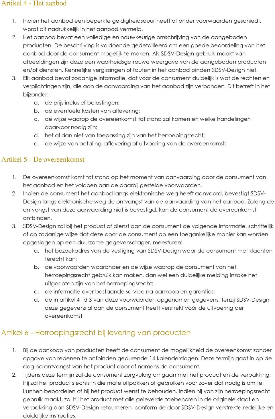 De beschrijving is voldoende gedetailleerd om een goede beoordeling van het aanbod door de consument mogelijk te maken.