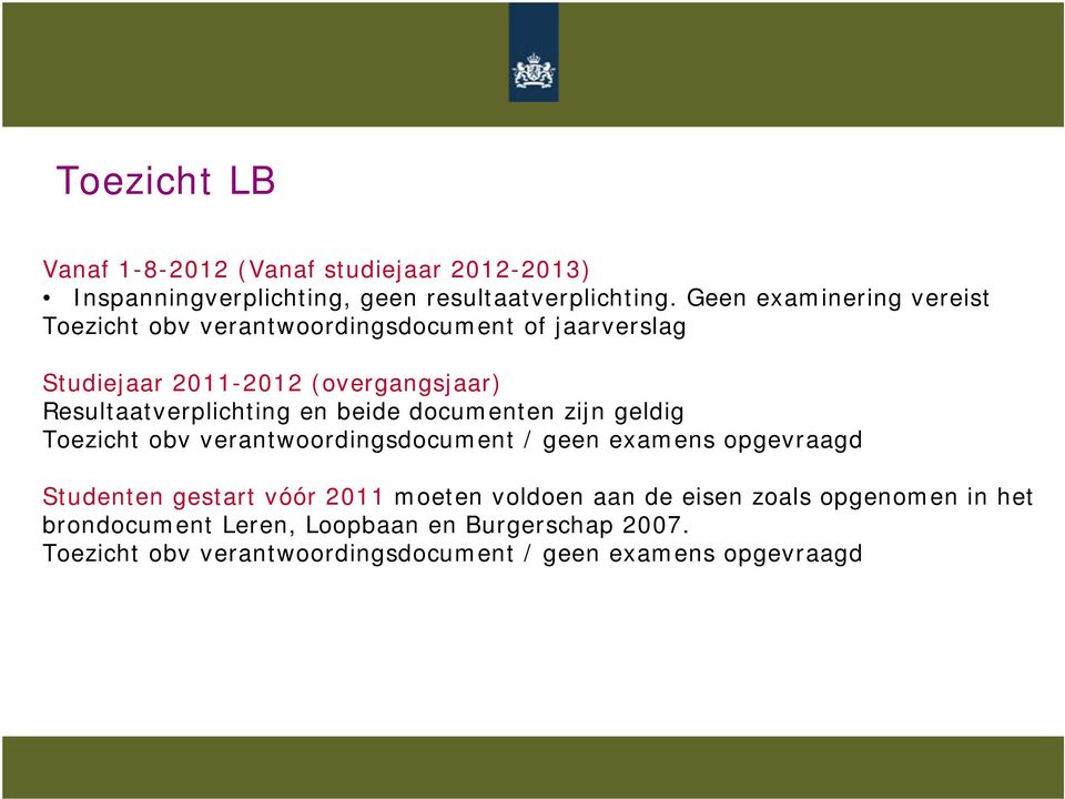 Resultaatverplichting en beide documenten zijn geldig Toezicht obv verantwoordingsdocument / geen examens opgevraagd Studenten