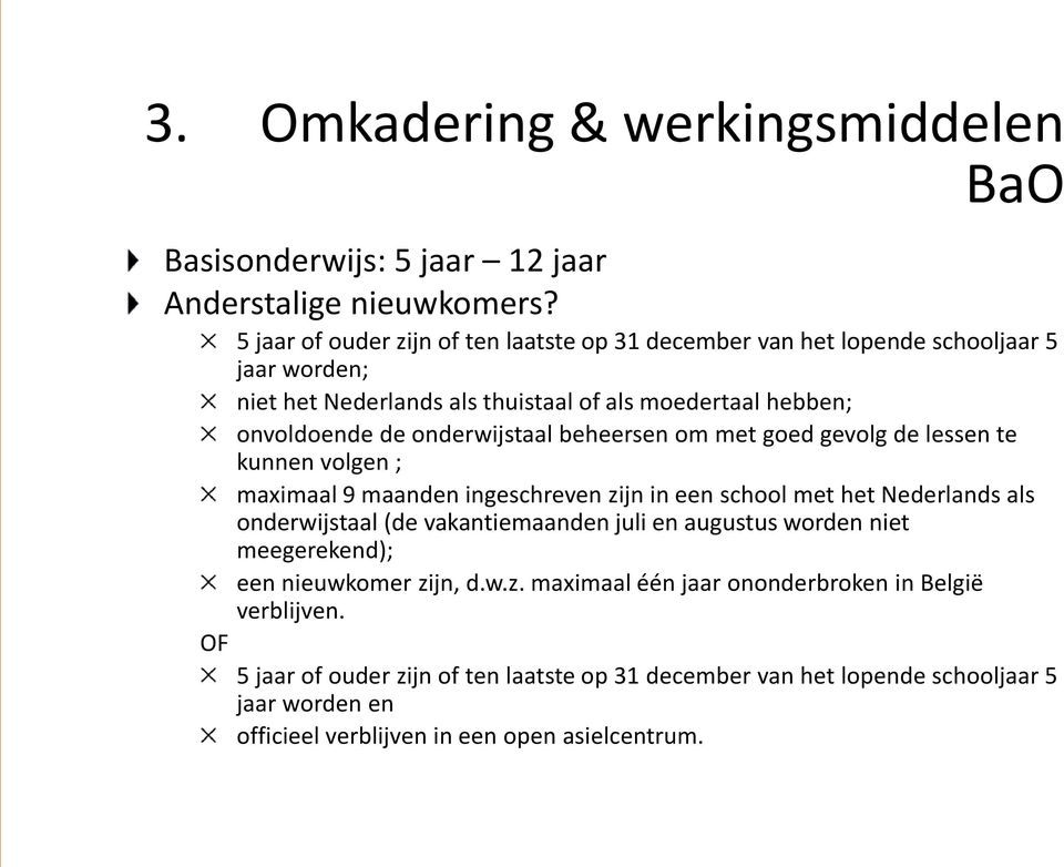 onderwijstaal beheersen om met goed gevolg de lessen te kunnen volgen ; maximaal 9 maanden ingeschreven zijn in een school met het Nederlands als onderwijstaal (de