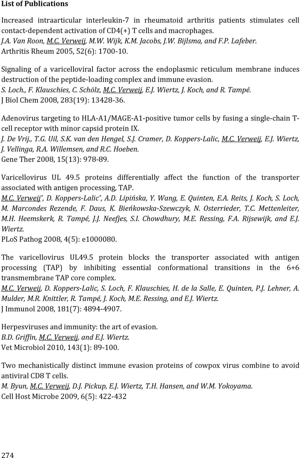 Signaling of a varicelloviral factor across the endoplasmic reticulum membrane induces destruction of the peptide loading complex and immune evasion. S. Loch., F. Klauschies, C. Schölz, M.C. Verweij, E.