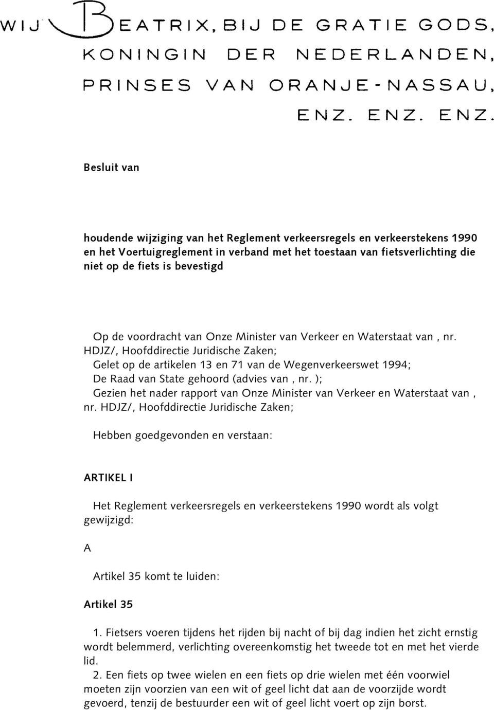 HDJZ/, Hoofddirectie Juridische Zaken; Gelet op de artikelen 13 en 71 van de Wegenverkeerswet 1994; De Raad van State gehoord (advies van, nr.