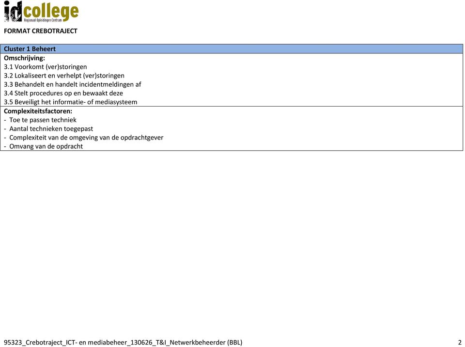 4 Stelt procedures op en bewaakt deze 3.