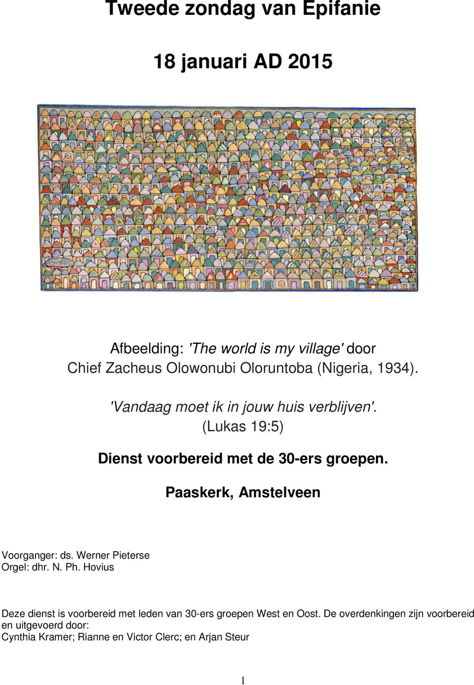 Paaskerk, Amstelveen Voorganger: ds. Werner Pieterse Orgel: dhr. N. Ph.