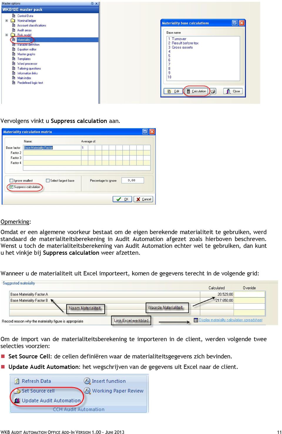 Wenst u toch de materialiteitsberekening van Audit Automation echter wel te gebruiken, dan kunt u het vinkje bij Suppress calculation weer afzetten.