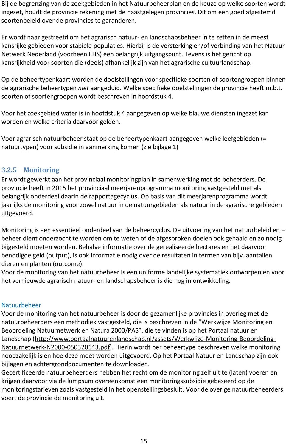 Er wordt naar gestreefd om het agrarisch natuur- en landschapsbeheer in te zetten in de meest kansrijke gebieden voor stabiele populaties.