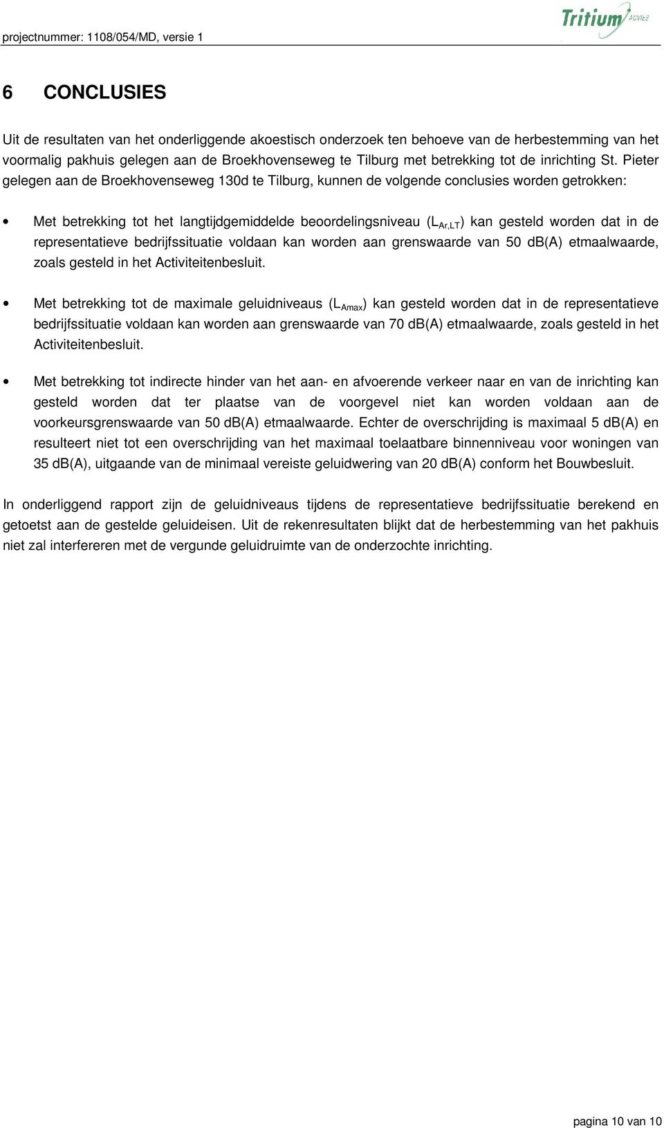 Pieter gelegen aan de Broekhovenseweg 130d te Tilburg, kunnen de volgende conclusies worden getrokken: Met betrekking tot het langtijdgemiddelde beoordelingsniveau (L Ar,LT ) kan gesteld worden dat