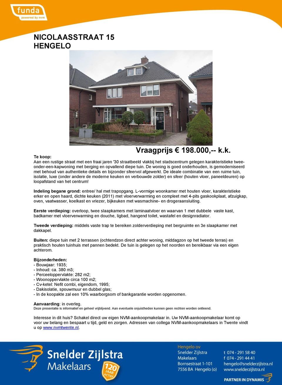 De woning is goed onderhouden, is gemoderniseerd met behoud van authentieke details en bijzonder sfeervol afgewerkt.