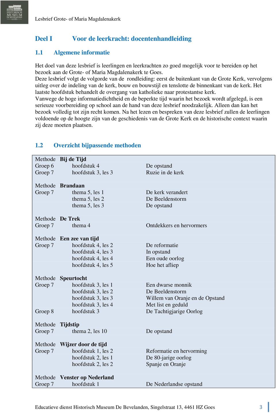 Deze lesbrief volgt de volgorde van de rondleiding: eerst de buitenkant van de Grote Kerk, vervolgens uitleg over de indeling van de kerk, bouw en bouwstijl en tenslotte de binnenkant van de kerk.