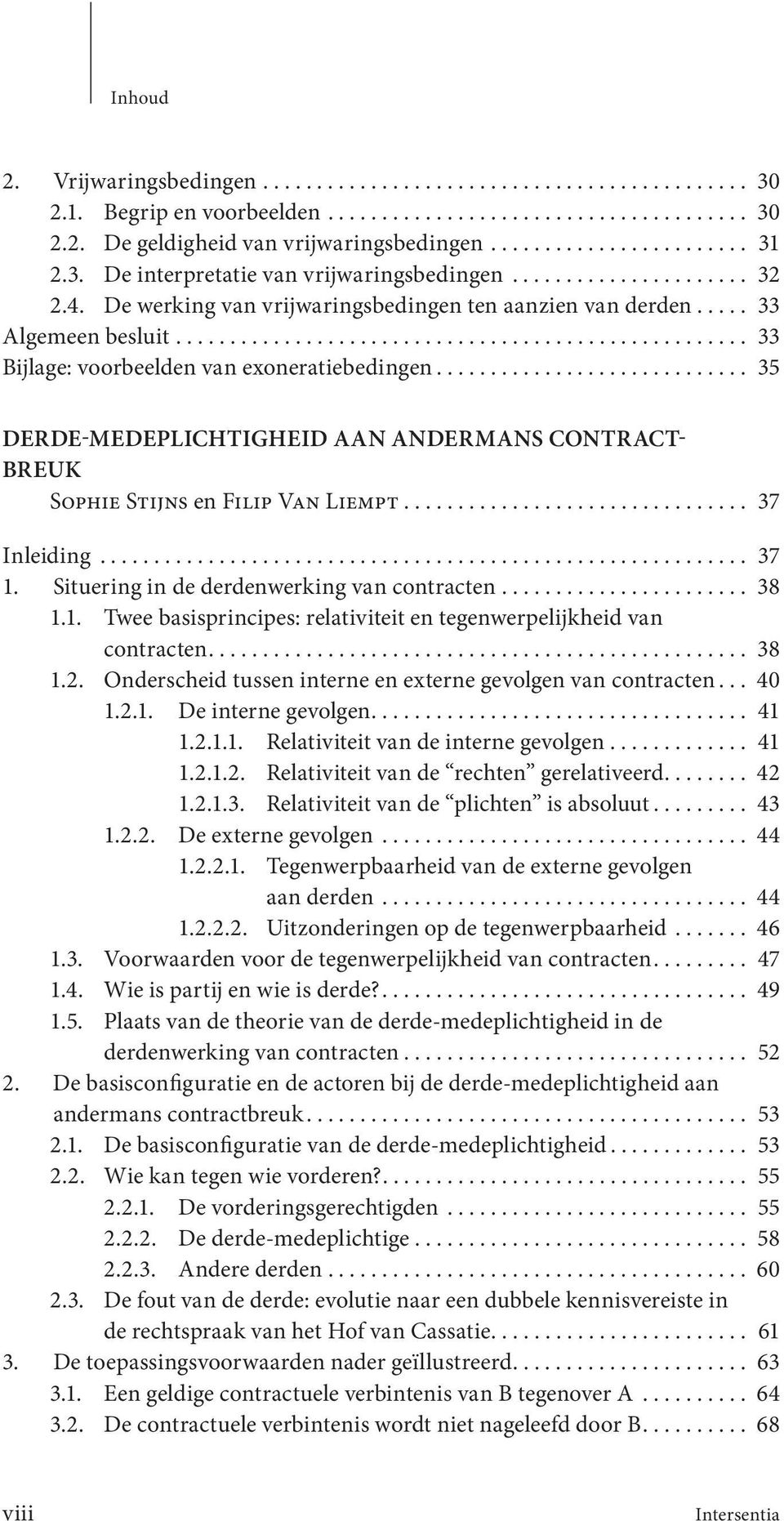 .................................................... 33 Bijlage: voorbeelden van exoneratie bedingen............................. 35 DERDE-MEDEPLICHTIGHEID AAN ANDERMANS CONTRACT- BREUK Sophie Stijns en Filip Van Liempt.