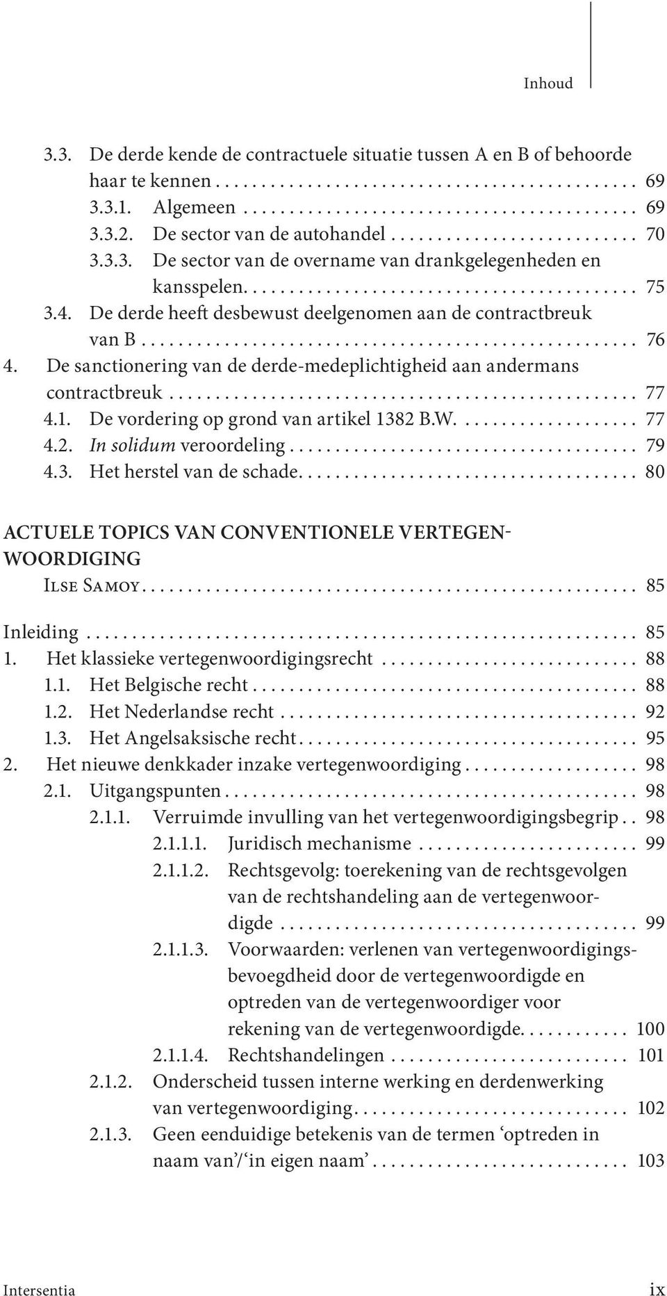 De derde heeft desbewust deelgenomen aan de contractbreuk van B...................................................... 76 4. De sanctionering van de derde-medeplichtigheid aan andermans contractbreuk.