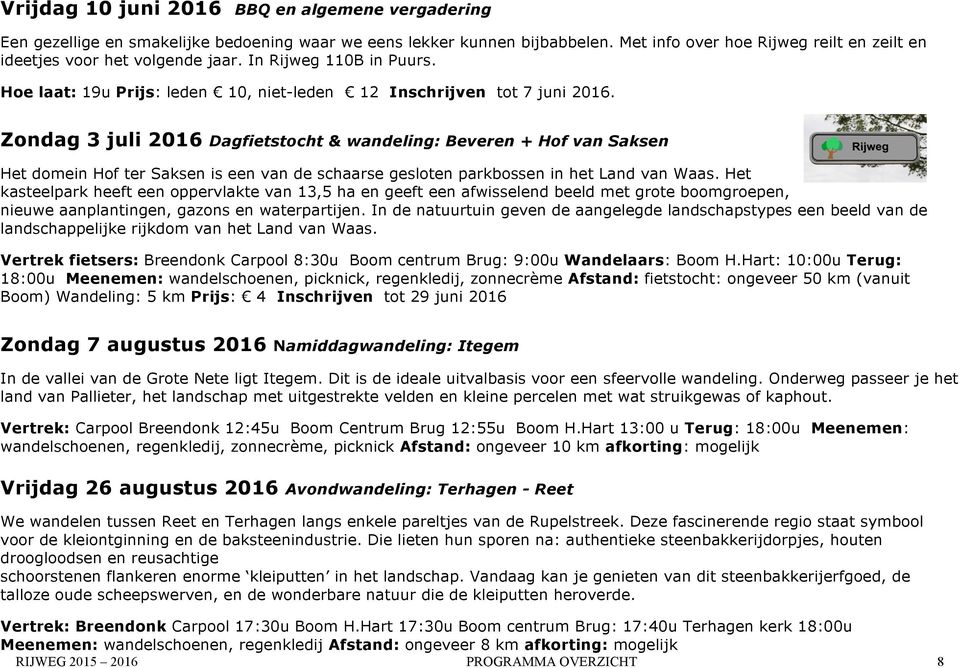 Zondag 3 juli 2016 Dagfietstocht & wandeling: Beveren + Hof van Saksen Het domein Hof ter Saksen is een van de schaarse gesloten parkbossen in het Land van Waas.