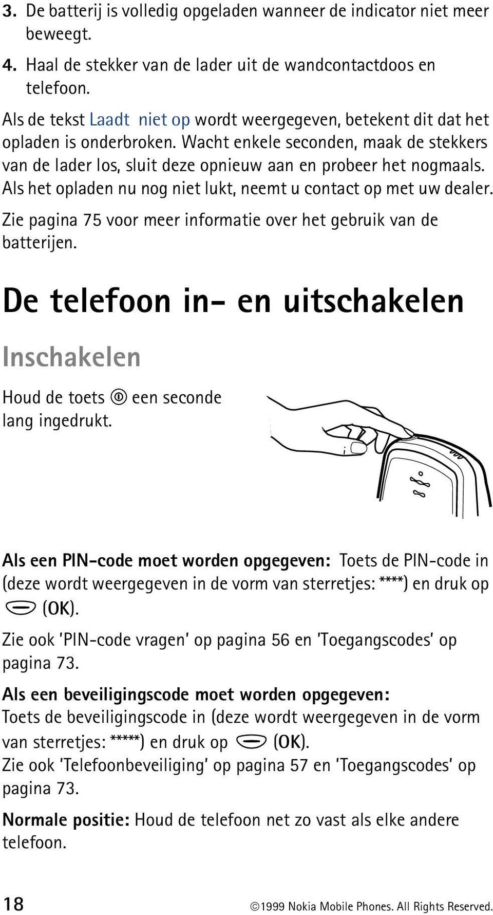 Als het opladen nu nog niet lukt, neemt u contact op met uw dealer. Zie pagina 75 voor meer informatie over het gebruik van de batterijen.