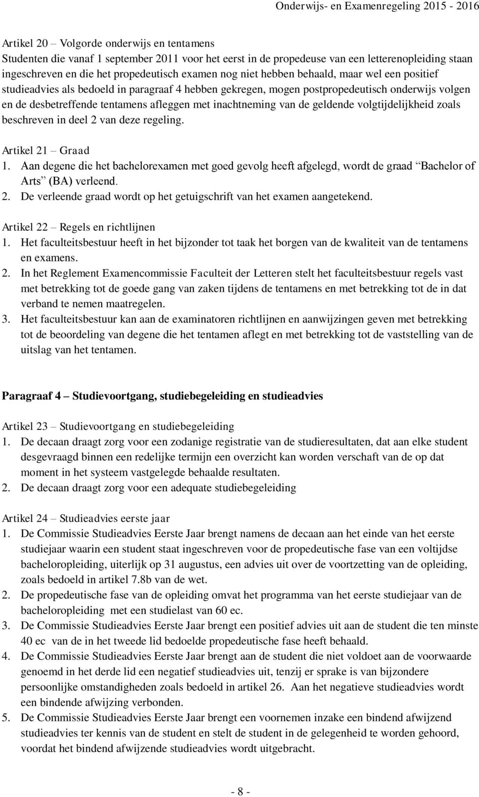 geldende volgtijdelijkheid zoals beschreven in deel 2 van deze regeling. Artikel 21 Graad 1.