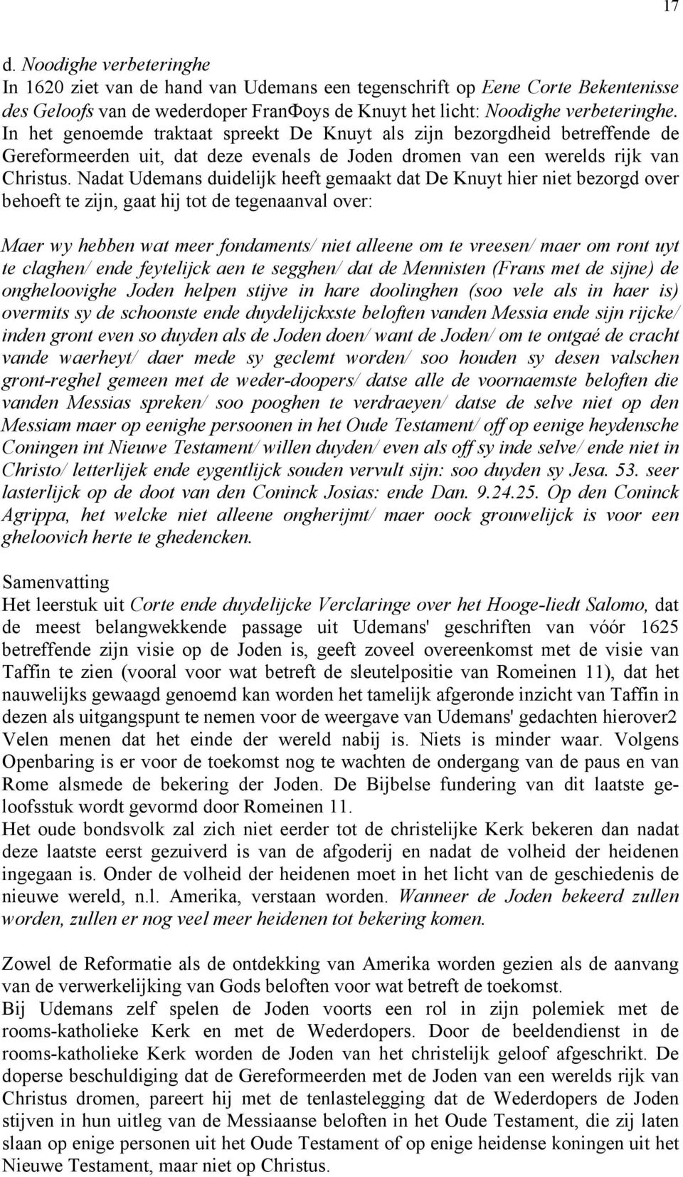 Nadat Udemans duidelijk heeft gemaakt dat De Knuyt hier niet bezorgd over behoeft te zijn, gaat hij tot de tegenaanval over: Maer wy hebben wat meer fondaments/ niet alleene om te vreesen/ maer om