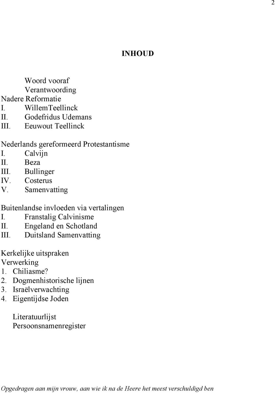 Samenvatting Buitenlandse invloeden via vertalingen I. Franstalig Calvinisme II. Engeland en Schotland III.