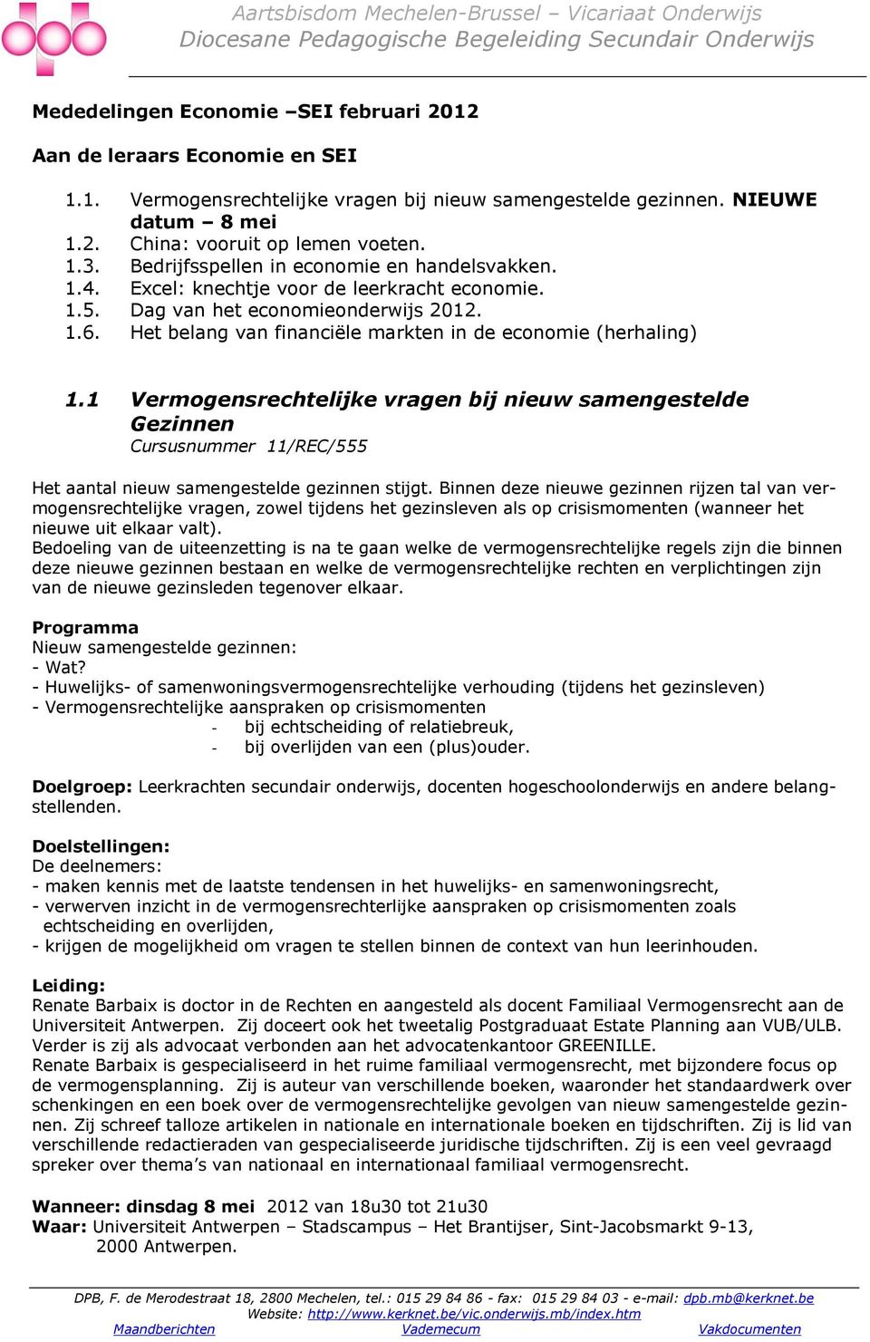 Bedrijfsspellen in economie en handelsvakken. 1.4. Excel: knechtje voor de leerkracht economie. 1.5. Dag van het economieonderwijs 2012. 1.6.