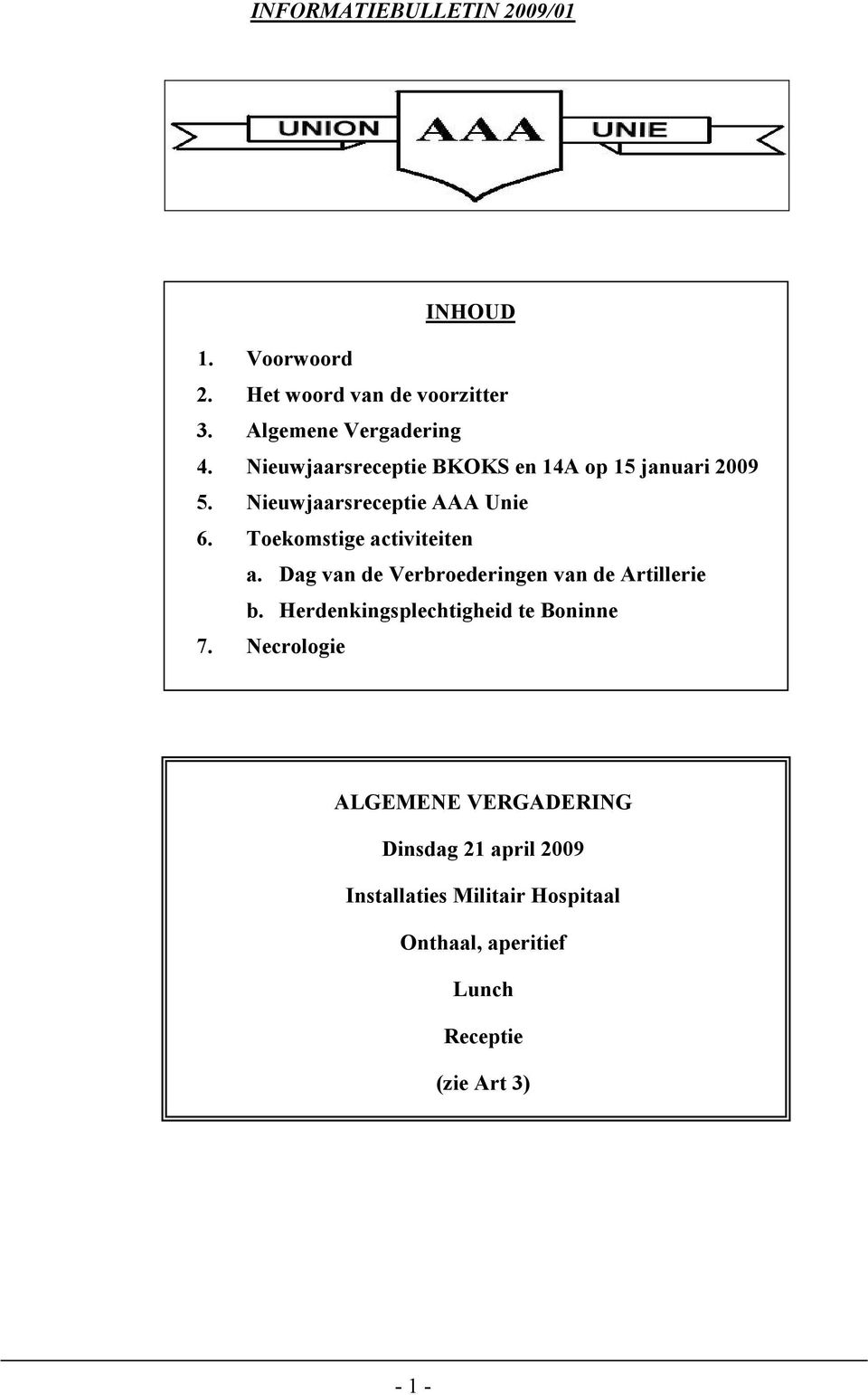 Toekomstige activiteiten a. Dag van de Verbroederingen van de Artillerie b.