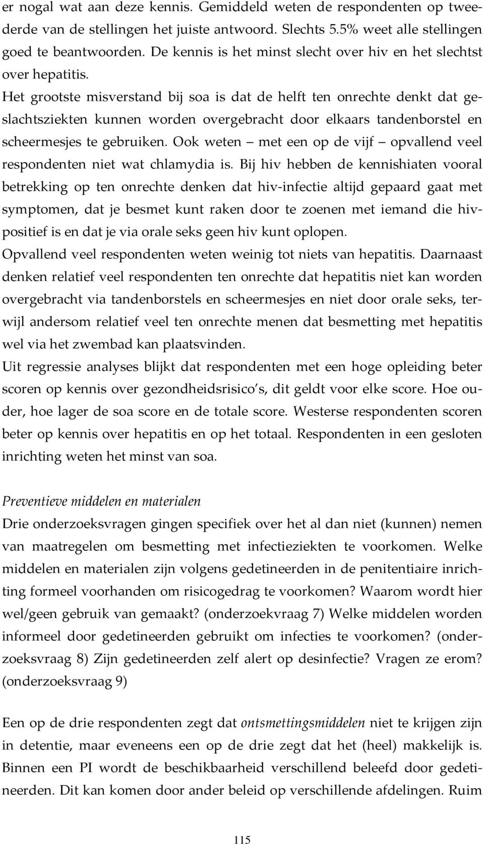 Het grootste misverstand bij soa is dat de helft ten onrechte denkt dat geslachtsziekten kunnen worden overgebracht door elkaars tandenborstel en scheermesjes te gebruiken.