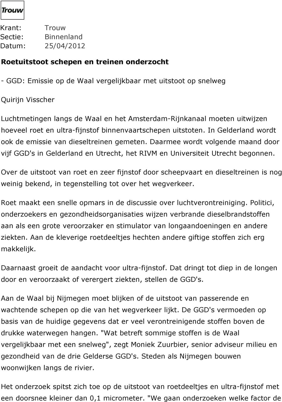 Daarmee wordt volgende maand door vijf GGD's in Gelderland en Utrecht, het RIVM en Universiteit Utrecht begonnen.