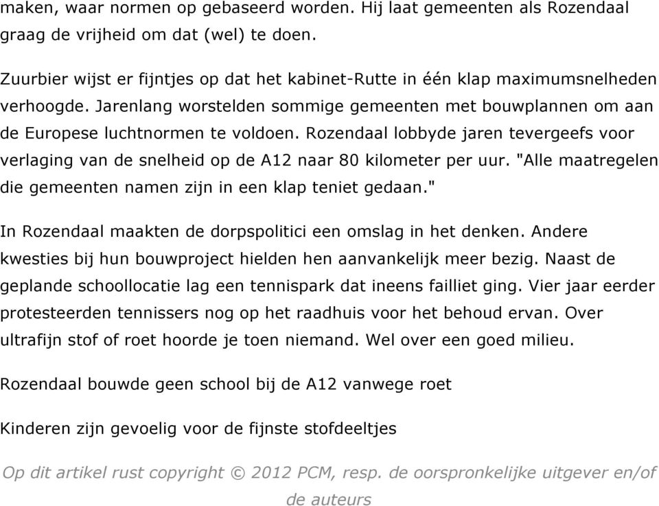 Rozendaal lobbyde jaren tevergeefs voor verlaging van de snelheid op de A12 naar 80 kilometer per uur. "Alle maatregelen die gemeenten namen zijn in een klap teniet gedaan.