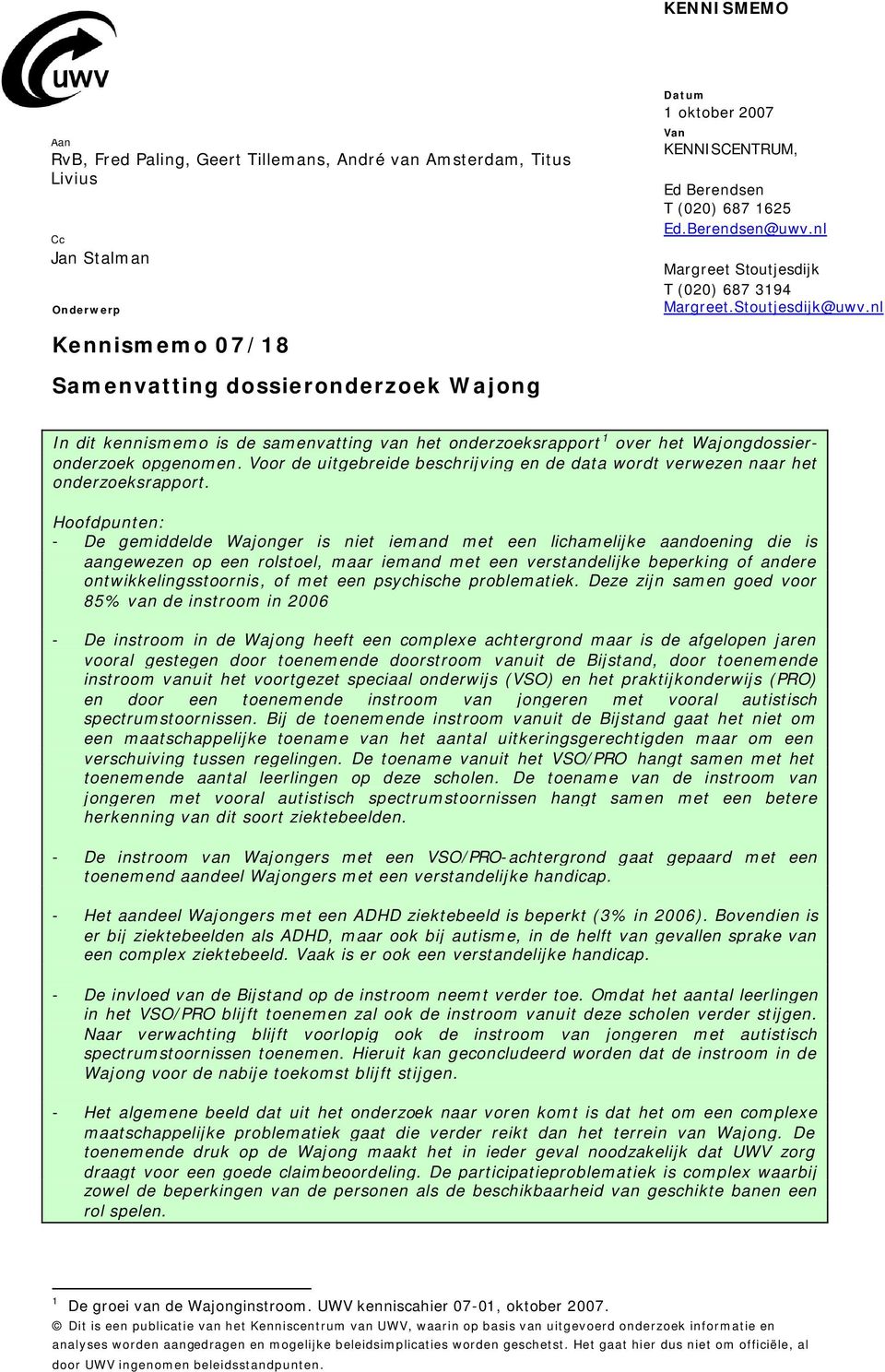 nl Kennismemo 07/18 Samenvatting dossieronderzoek Wajong In dit kennismemo is de samenvatting van het onderzoeksrapport 1 over het Wajongdossieronderzoek opgenomen.