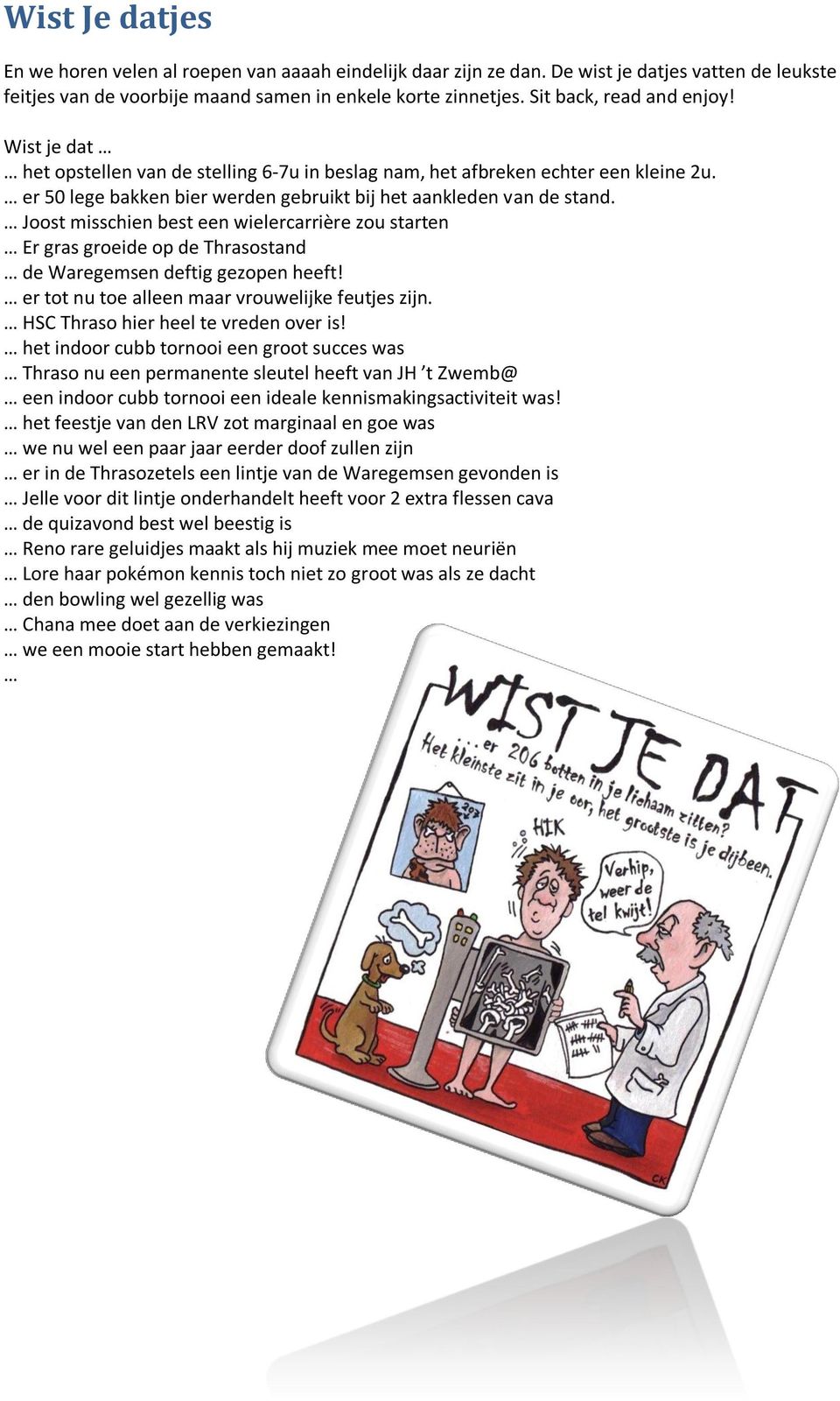 Joost misschien best een wielercarrière zou starten Er gras groeide op de Thrasostand de Waregemsen deftig gezopen heeft! er tot nu toe alleen maar vrouwelijke feutjes zijn.