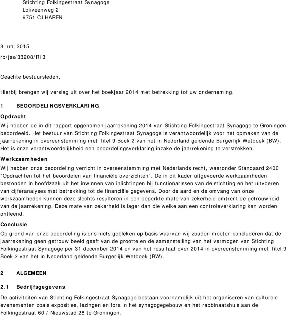 Het bestuur van Stichting Folkingestraat Synagoge is verantwoordelijk voor het opmaken van de jaarrekening in overeenstemming met Titel 9 Boek 2 van het in Nederland geldende Burgerlijk Wetboek (BW).