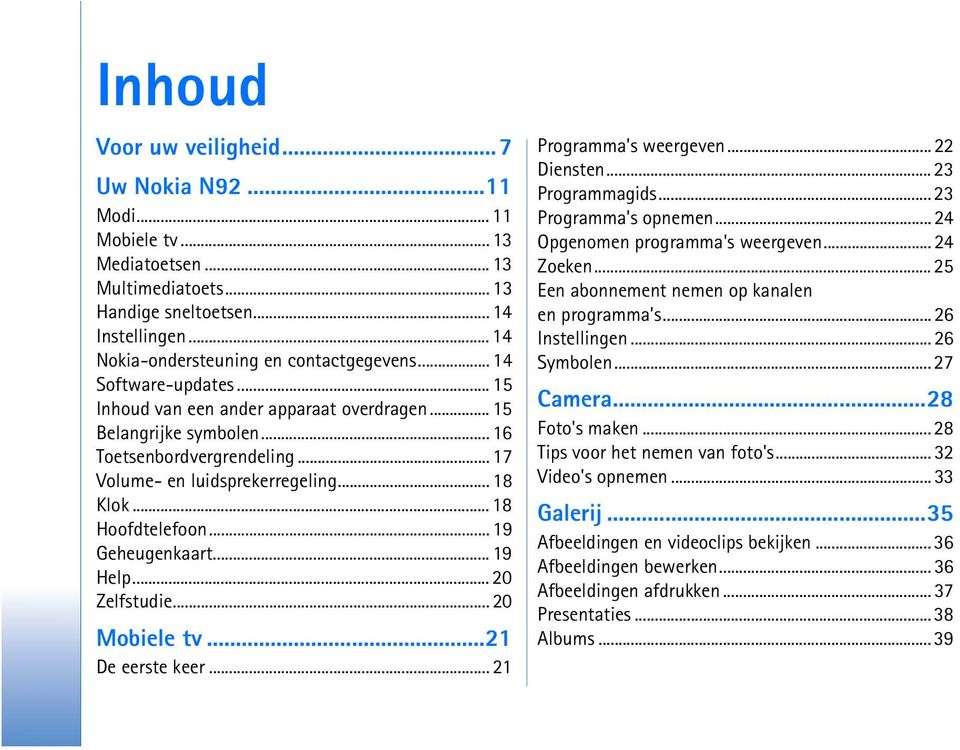 .. 19 Geheugenkaart... 19 Help... 20 Zelfstudie... 20 Mobiele tv...21 De eerste keer... 21 Programma's weergeven... 22 Diensten... 23 Programmagids... 23 Programma's opnemen.