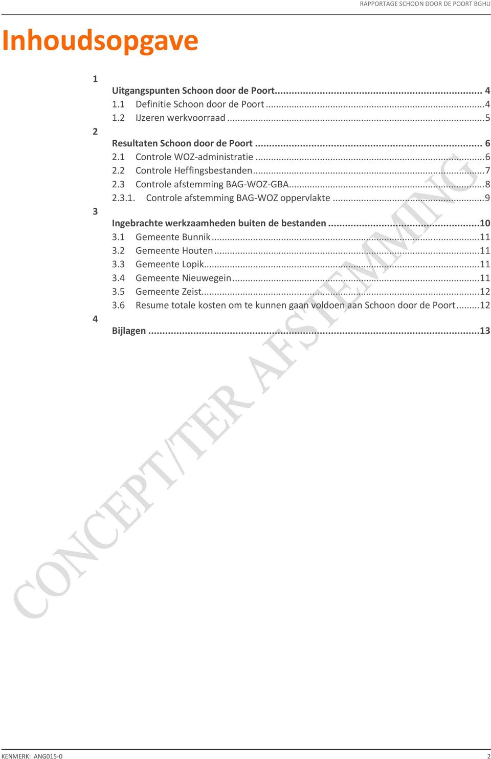 .. 9 Ingebrachte werkzaamheden buiten de bestanden... 10 3.1 Gemeente Bunnik... 11 3.2 Gemeente Houten... 11 3.3 Gemeente Lopik... 11 3.4 Gemeente Nieuwegein... 11 3.5 Gemeente Zeist.