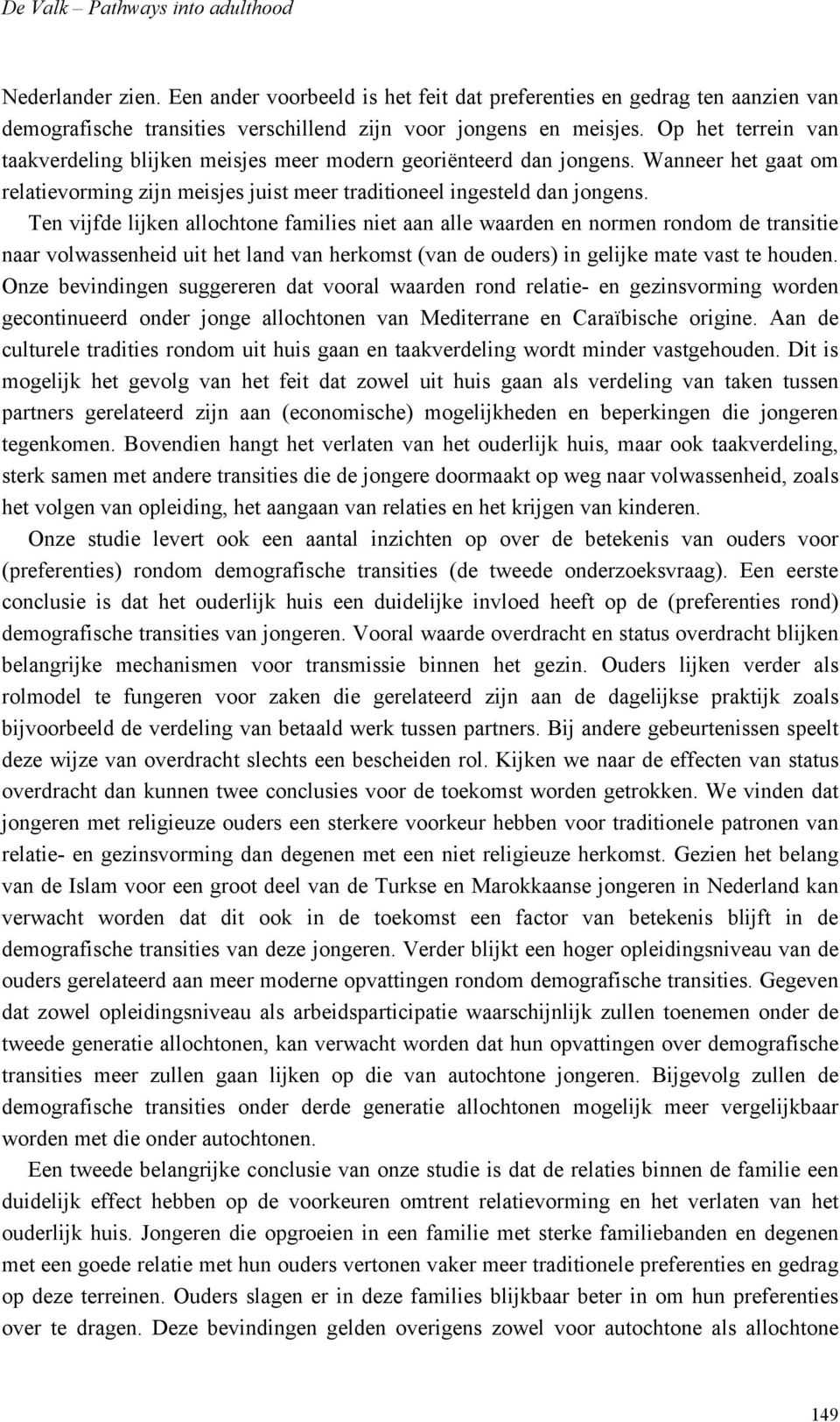 Ten vijfde lijken allochtone families niet aan alle waarden en normen rondom de transitie naar volwassenheid uit het land van herkomst (van de ouders) in gelijke mate vast te houden.