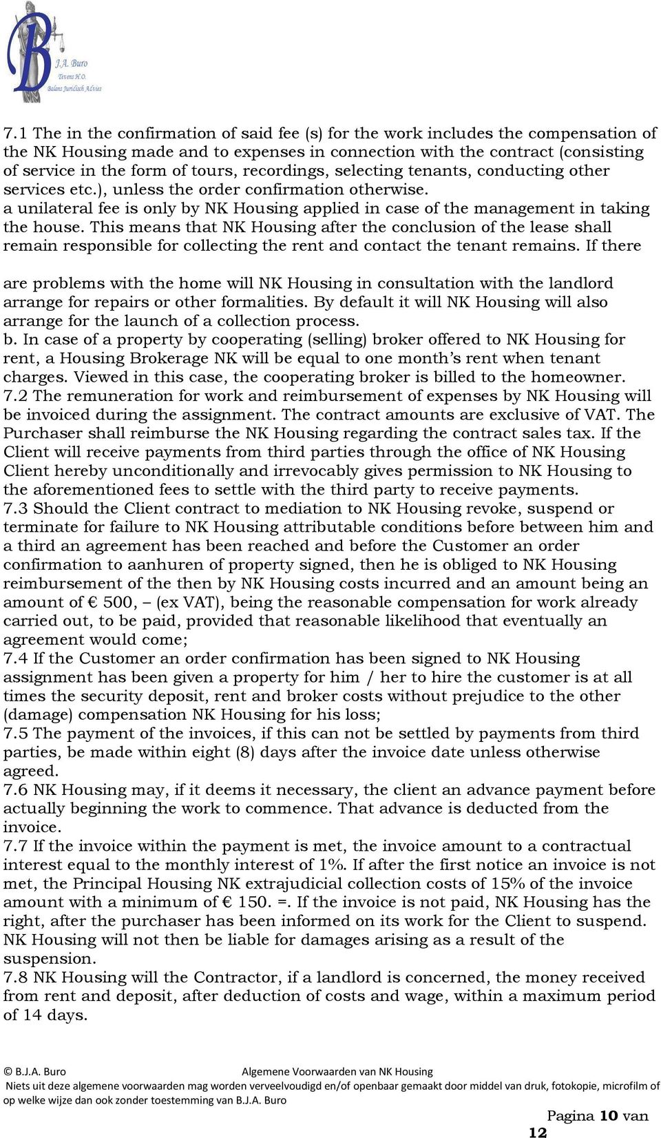 This means that NK Housing after the conclusion of the lease shall remain responsible for collecting the rent and contact the tenant remains.