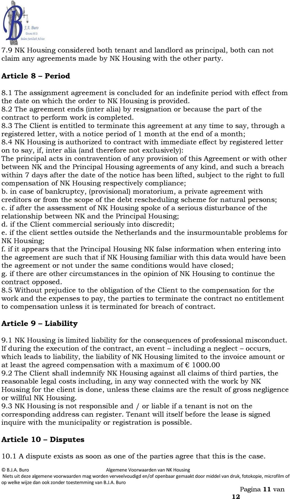 2 The agreement ends (inter alia) by resignation or because the part of the contract to perform work is completed. 8.