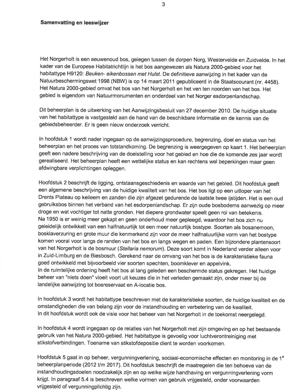 De definitíeve aanwijzing in het kader van de Natuurbeschermingswet 1998 (NBW) is op 14 maart2011 gepubliceerd in de Staatscourant (nr. 44SB).