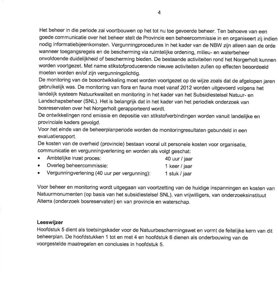 Vergunningprocedures in het kader van de NBW zijn alleen aan de orde wanneer toegangsregels en de bescherming via ruimtelijke ordening, milieu- en waterbeheer onvoldoende duidelijkheid of bescherming