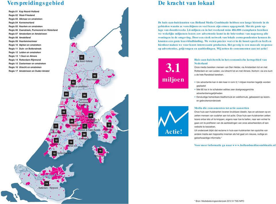 Gooi en Almere Regio 14 Rotterdam-Rijnmond Regio 15 Zoetermeer en omstreken Regio 16 Utrecht en omstreken Regio 17 Amstelveen en Ouder-Amstel 11 Duin- en Bollenstreek 12 Leiden e.o. 05 04 Haarlem e.o. 09 03 01 Alkmaar en omstreken Kennemerland Haarlemmermeer 10 Alphen e.